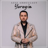 Скачать песню Азиз Абдуллаев - Yuragim