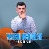 Скачать песню Ikram - Yaxshi insonlar