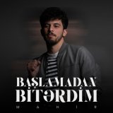 Скачать песню Mahir - Başlamadan Bitərdim