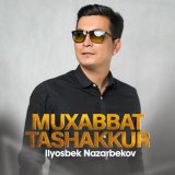 Скачать песню Ilyosbek Nazarbekov - Muxabbat tashakkur