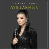 Скачать песню Azisa Radjabova - Ayiblamagin