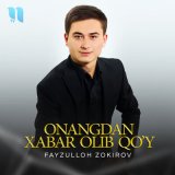 Скачать песню Fayzulloh Zokirov - Onangdan xabar olib qo’y