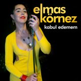 Скачать песню Elmas Körnez - Kabul Edemem