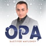 Скачать песню Baxtiyor Mavlonov - Opa