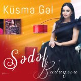 Скачать песню Sədəf Budaqova - Küsmə Gəl