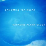 Скачать песню Camomile Tea Relax - Paradise Alarm Clock