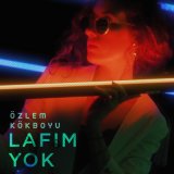 Скачать песню Özlem Kökboyu - Lafım Yok