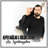 Скачать песню Alper Bağlar & Gülçin Sazak - Hiç Ayrılmayalım