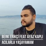 Скачать песню Berk Erikçi, Ayaz Kaplı - Acılarla Yaşayamam