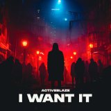 Скачать песню ActiveBlaze - I Want It