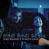 Песня Engin Küçümen & Turgut Eryılmaz - Hadi Hadi Söyle