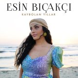 Песня Esin Bıçakçı - Kaybolan Yıllar