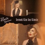 Песня Beste Yıldırım - Sevmek Kim Sen Kim