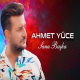 Песня Ahmet Yüce - Sana Başka