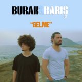 Песня Burak & Barış - Gelme