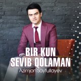 Песня Azimjon Sayfullayev - Bir kun sevib qolaman