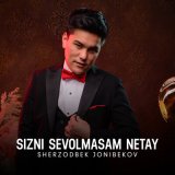 Песня Sherzodbek Jonibekov - Sizni sevolmasam netay