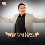 Песня G'anisher Abdullayev - Tushlarimga kirgan qiz