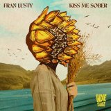 Песня Fran Lusty - Kiss Me Sober