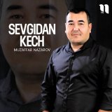 Песня Muzaffar Nazarov - Sevgidan kech