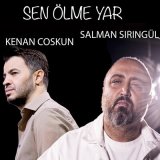 Песня Salman Şiringül & Kenan Coşkun - Sen Ölme Yar