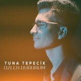 Песня Tuna Tepecik - Özler Dururum