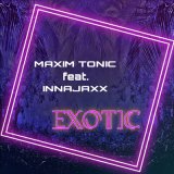 Песня Maxim Tonic, InnaJaxx - Exotic