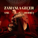 Песня Anıl Durmuş - Zamanla Geçer