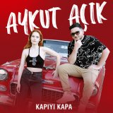 Песня Aykut Açık - Kapıyı Kapa