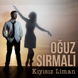 Песня Oğuz Sırmalı - Kıyısız Liman