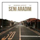 Песня Robin Ayzit - Seni Aradım