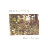 Песня Human Tetris - Things I Don't Need