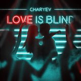 Песня CHARYEV - Love is Blind