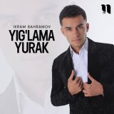 Песня Ikram Bahramov - Yig'lama yurak