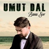 Песня Umut Dal - Bana Sor