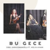 Песня Sibel Karaosmanoğlu, Hülya Ayhan - Bu Gece