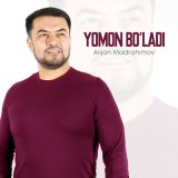 Песня Alijon Madrahimov - Yomon bo'ladi