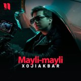 Песня Xojiakbar - Mayli-mayli