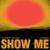 Песня ALBERT FRUNZ, Kaizen - Show Me